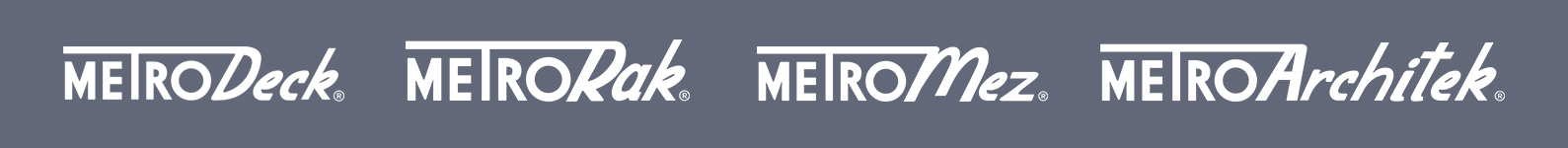 MetroDeck, MetroRak, MetroMez, MetroArchitek